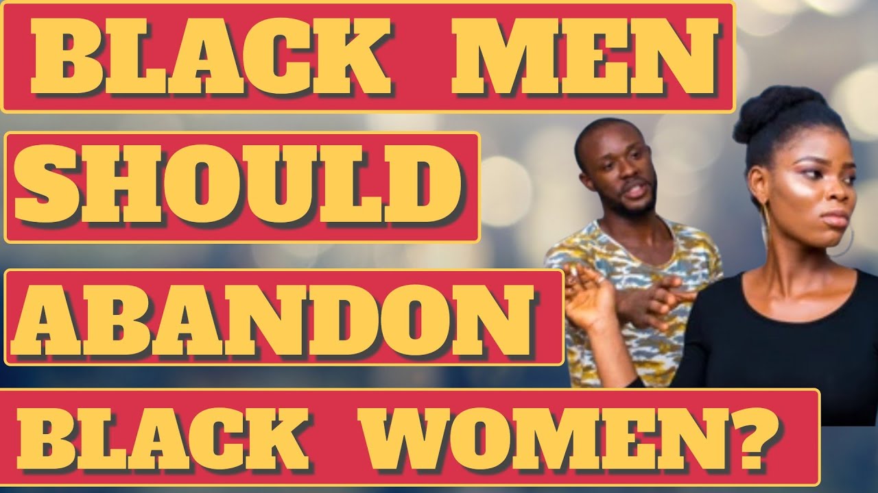 BLACK MEN SHOULD ABANDON BLACK WOMEN#relationships #relationshipadvice #datingcoach #datingtips