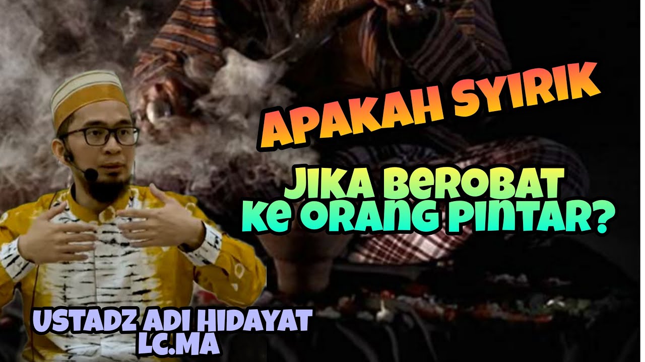 Apakah Syirik Jika Berobat ke Orang Pintar? || Ustadz Adi Hidayat Lc Ma