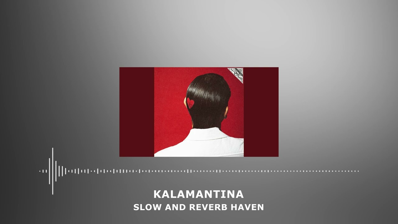 KALAMANTINA | Slow and Reverb | Relaxing Remix | 4K | HD