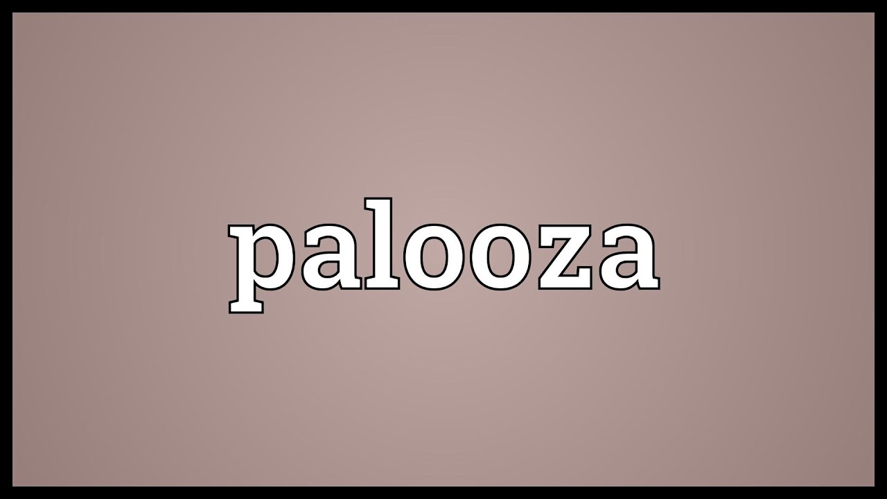 Palooza Meaning