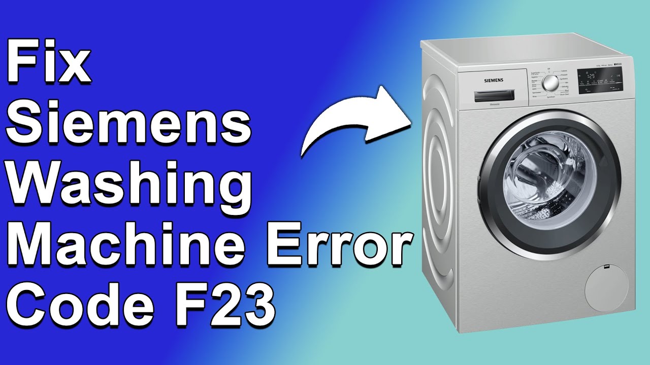 Siemens Washing Machine Error Code F23 (Complete Troubleshooting Guide - Solving Error Code F23)