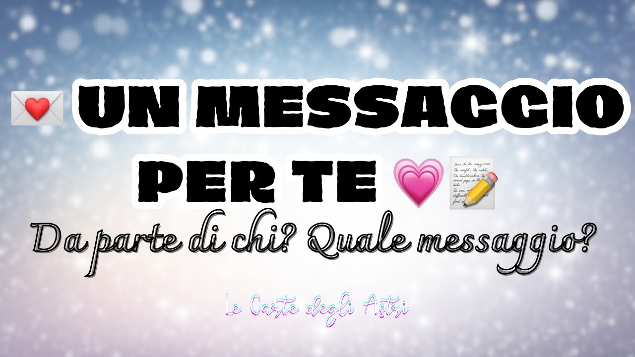 💌 UN MESSAGGIO PER ME 💌 da parte di chi? cosa contiene? perché? 💌