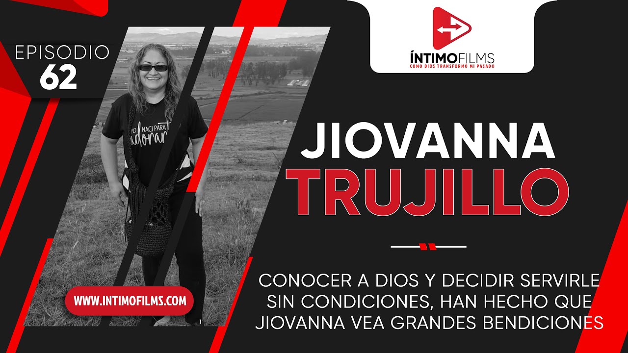 Mi testimonio | Jiovanna Trujillo | Servir a Dios sin condiciones me ha traído grandes recompensas