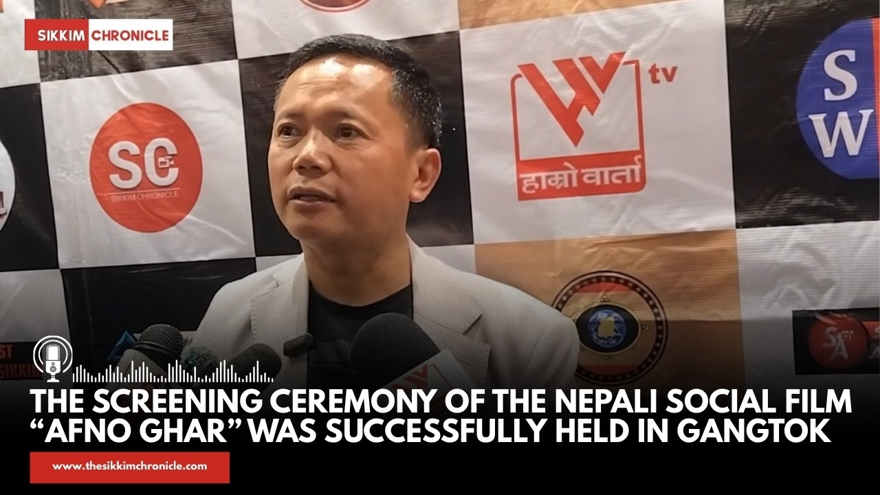 The screening ceremony of the Nepali social film “Afno Ghar” was successfully held in Gangtok