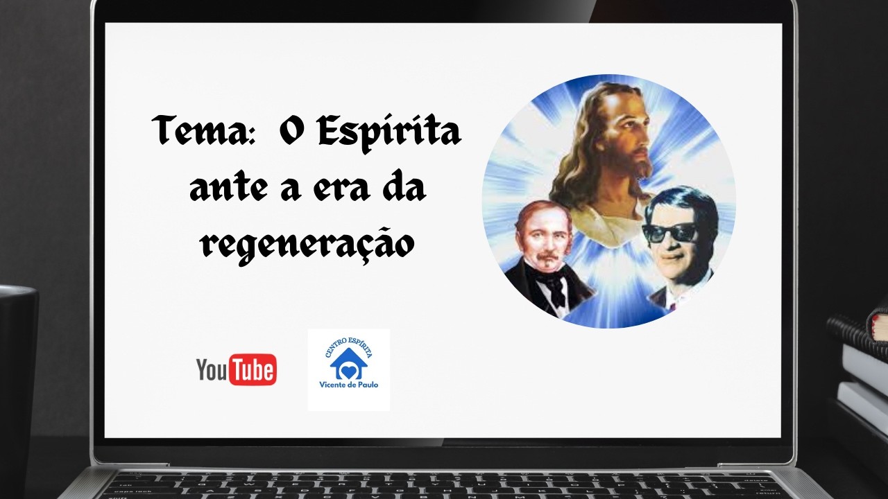 Tema: O Espírita ante a era da regeneração