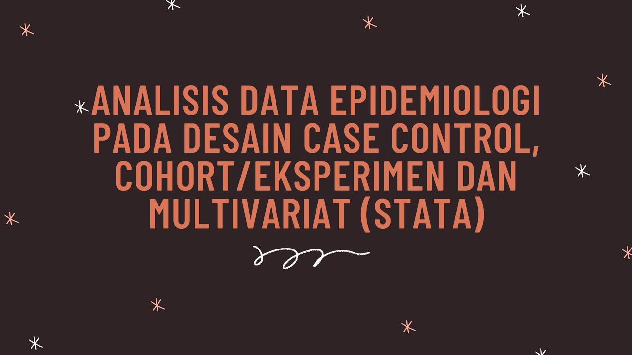 Analisis Data Epidemiologi Pada Desain Case Control, Cohort/Eksperimen dan Multivariat (STATA)