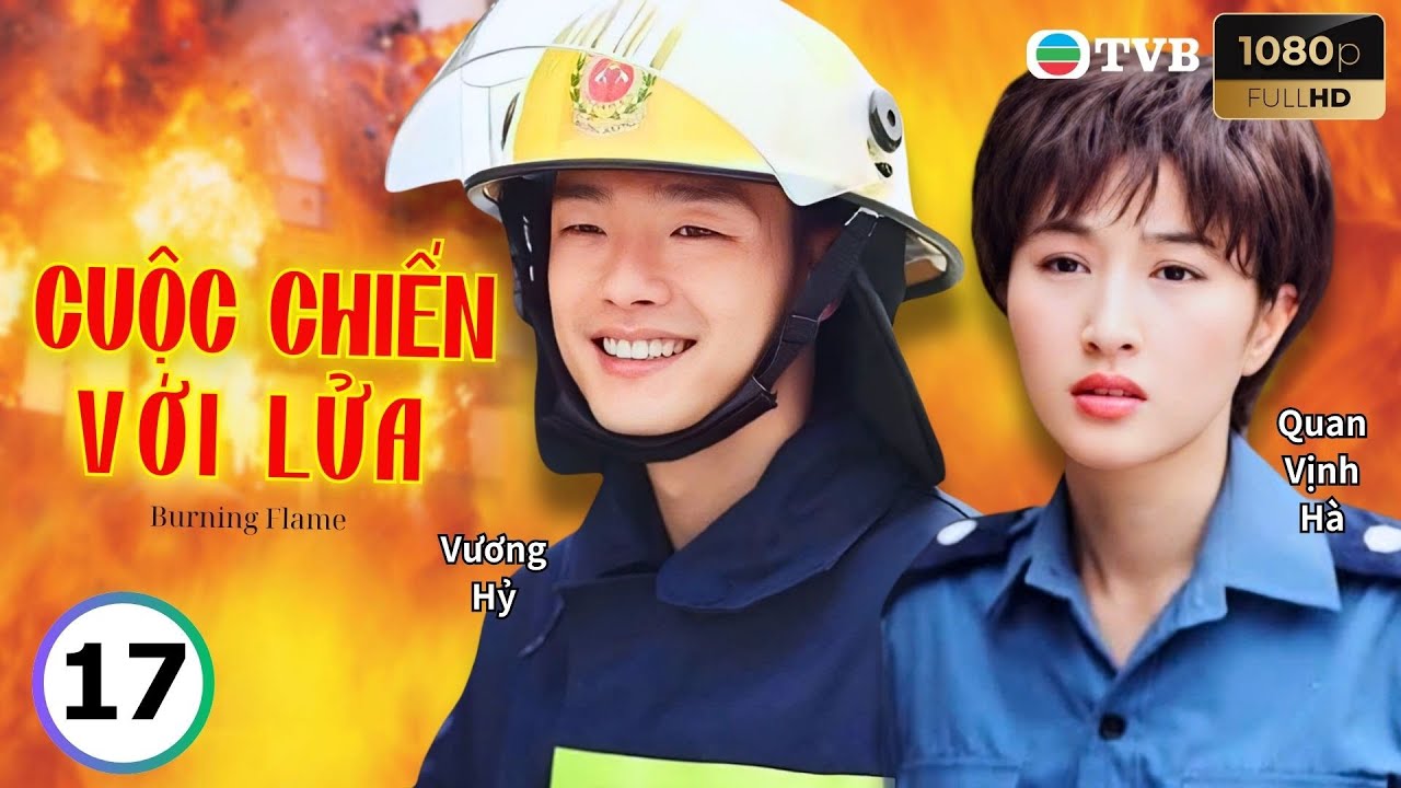 Phim TVB lồng tiếng Cuộc Chiến Với Lửa 17/43 | Cổ Thiên Lạc, Vương Hỷ, Quan Vịnh Hà | 1998