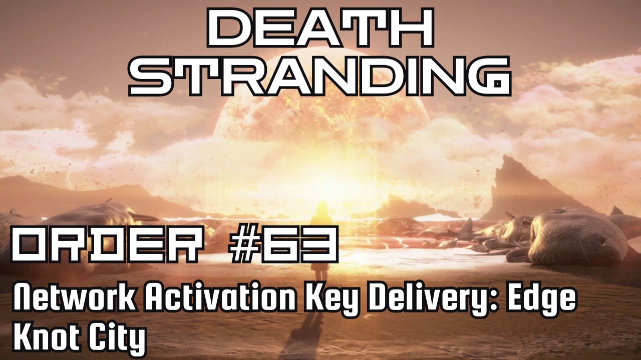 Death Stranding Walkthrough – Order No. 63: Network Activation Key Delivery: Edge Knot City
