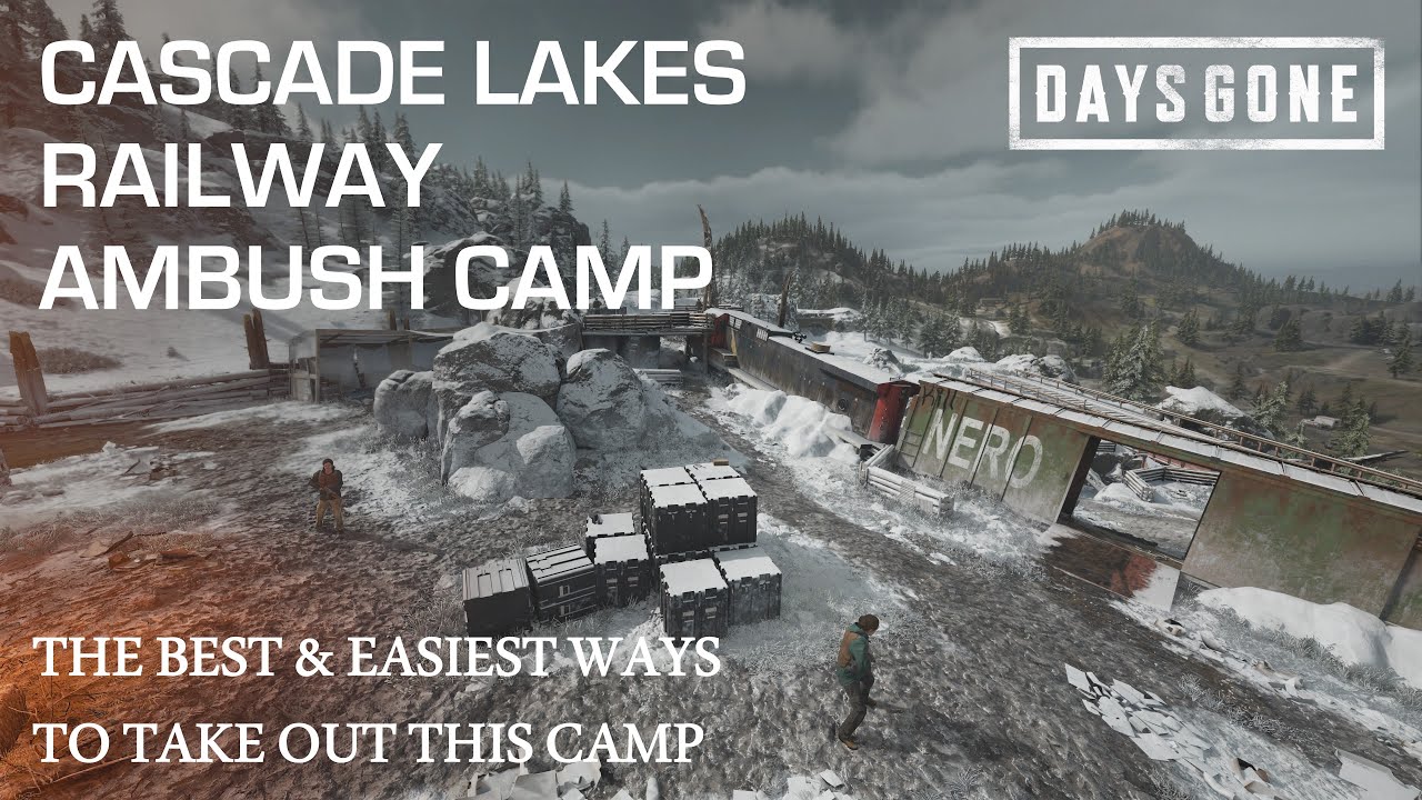 Days Gone - THE CASCADE LAKES RAILWAY AMBUSH CAMP - The Best & Easiest Ways To Take Out This Camp.
