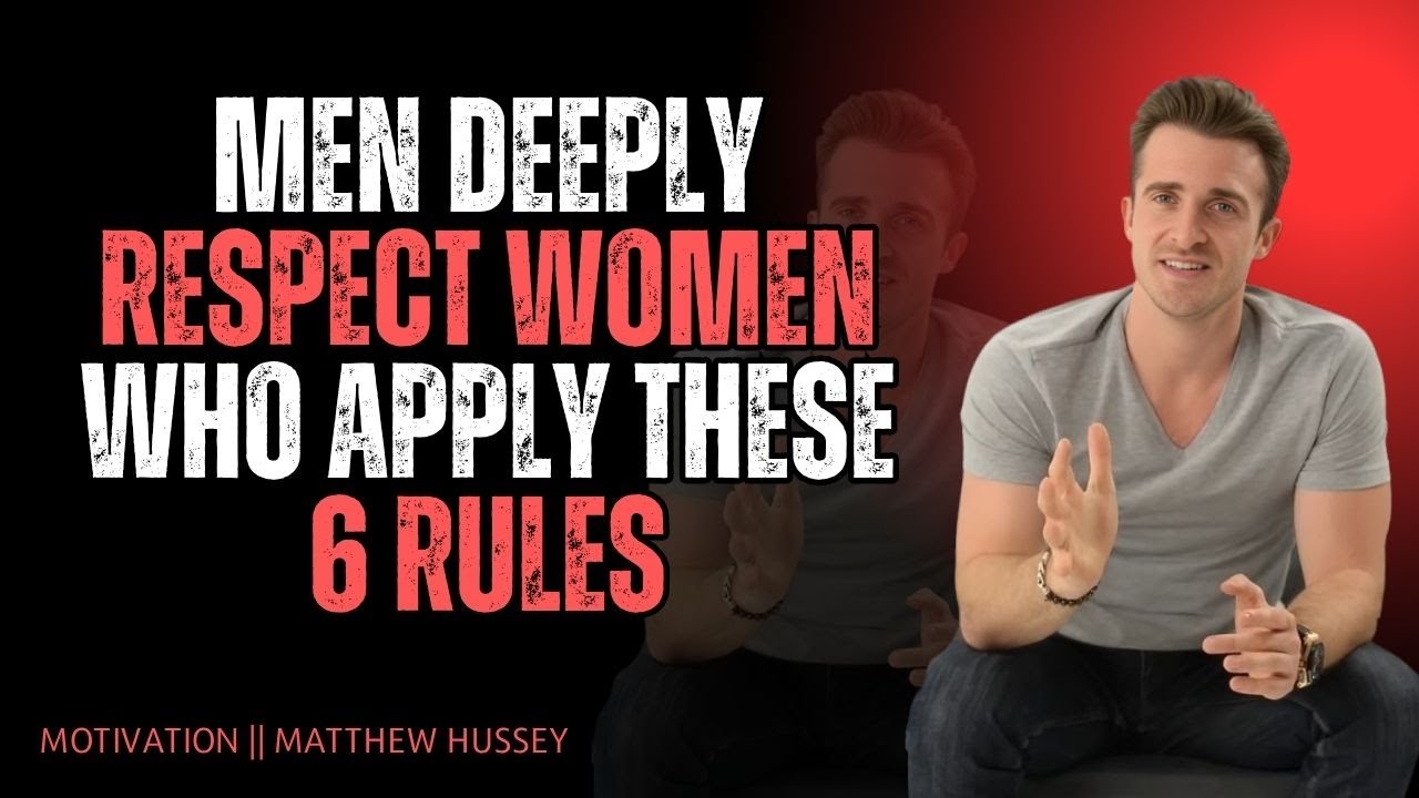 Men Deeply Respect Women Who Apply These 6 Rules 👑 | Matthew Hussey