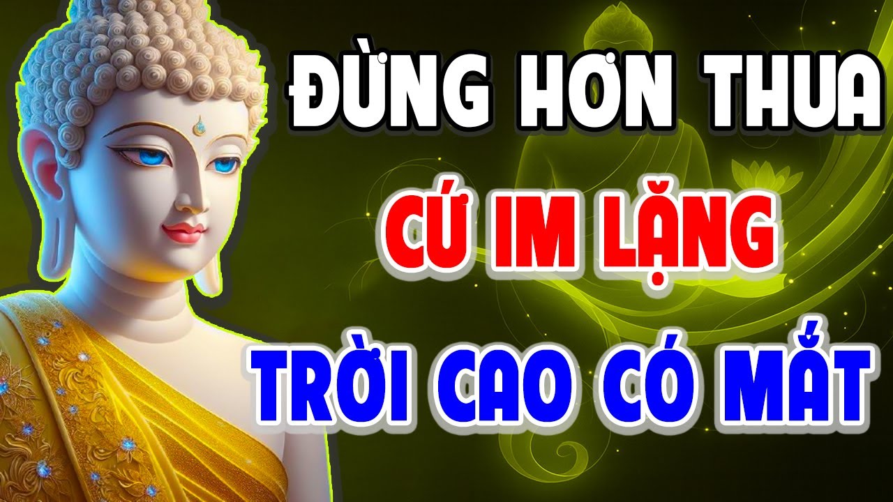 PHẬT DẠY ĐỪNG HƠN THUA - CỨ IM LẶNG, TRỜI CÓ MẮT l BUÔNG BỎ ĐỂ TÂM AN LẠC, HẠNH PHÚC