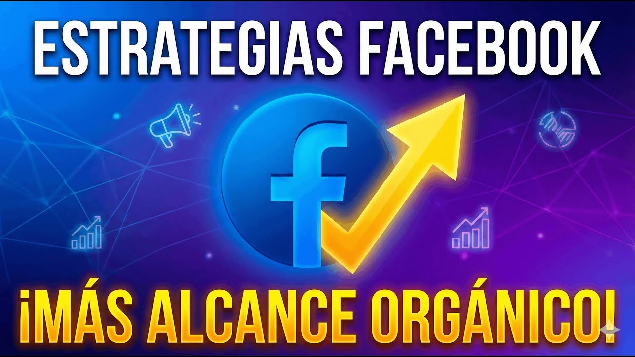 Estrategias de Facebook para conseguir m&aacute;s alcance org&aacute;nico en 2026 !