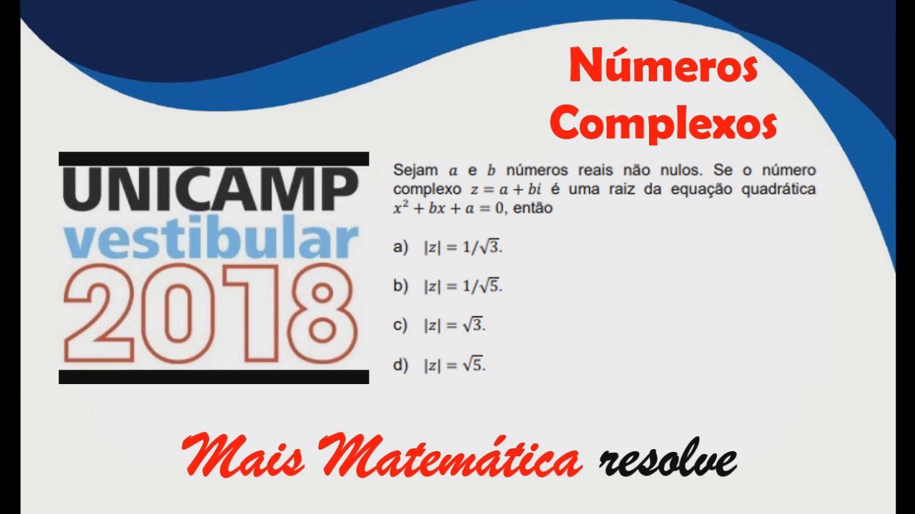 UNICAMP 2018 - Números Complexos - Sejam a e b números reais não nulos.  Se o número complexo