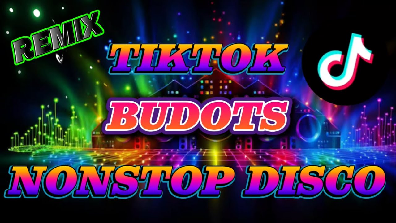 REMIX TIKTOK BUDOTS NONSTOP DISCO