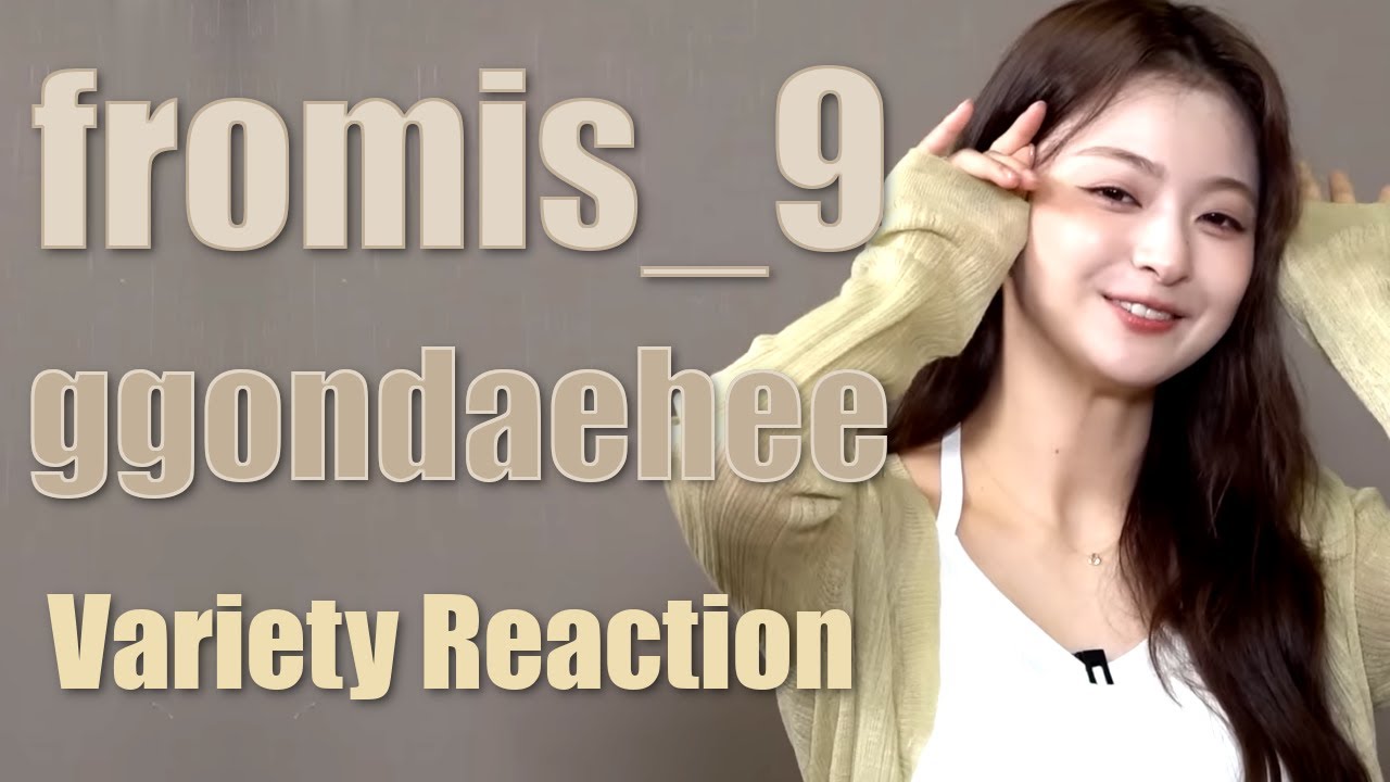 [flovideo] fromis_9 (프로미스나인) | ggondaehee - Variety Reaction