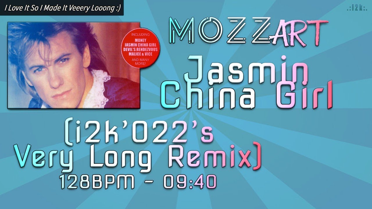 Mozzart...Jasmin China Girl (i2k'022's Very Long Remix) ~ 10 min.