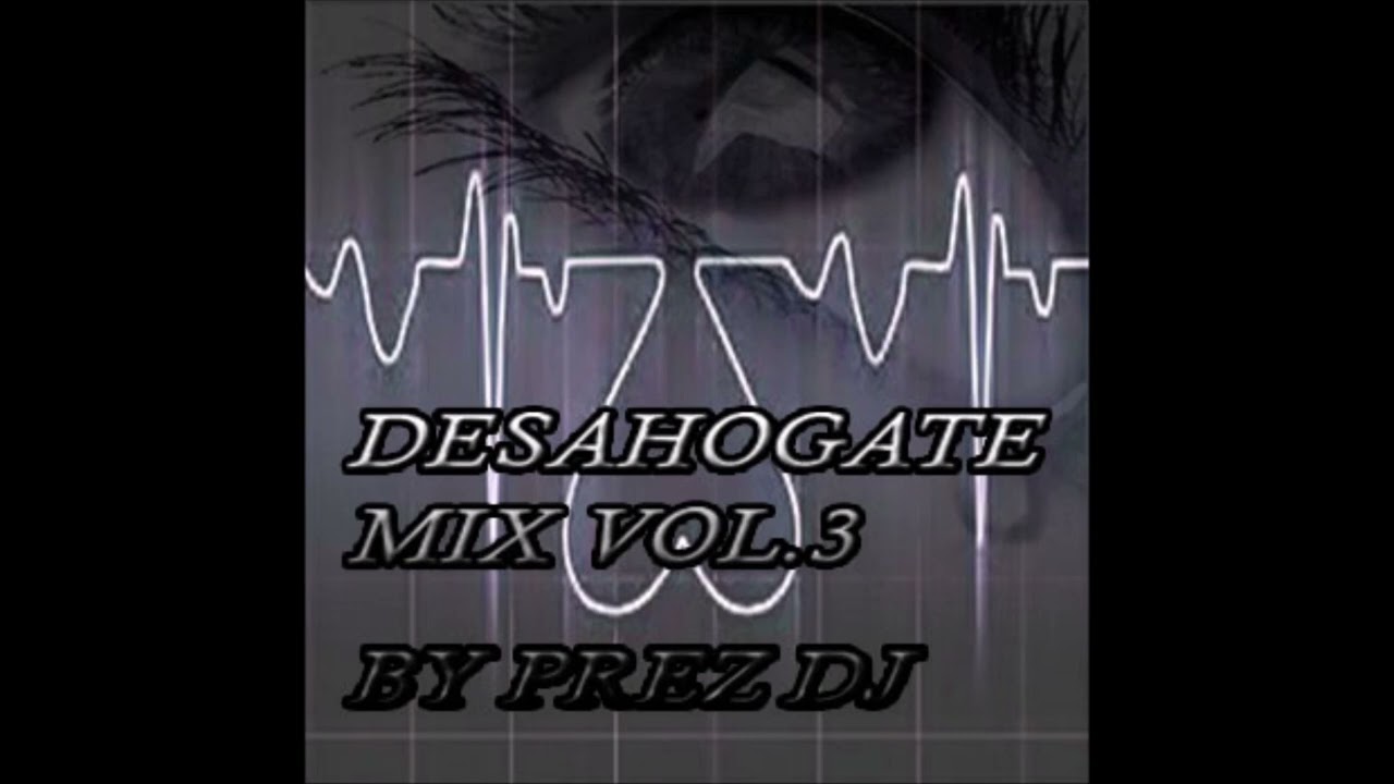 Desahogate mix vol.3 by Prez DJ