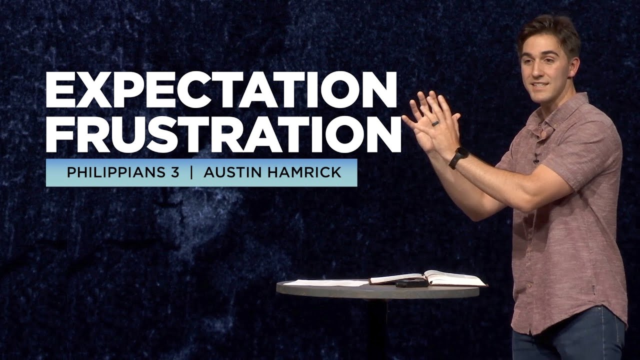 Expectation Frustration  |  Philippians 3  |  Austin Hamrick
