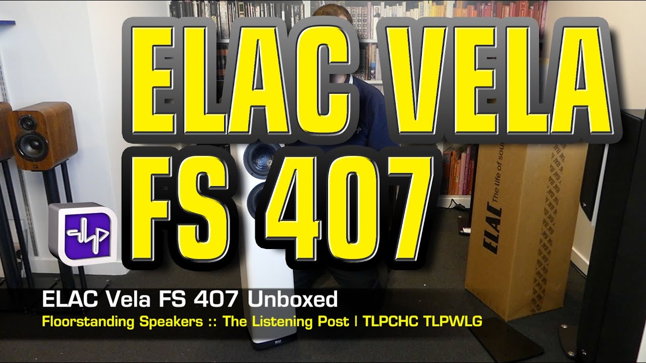 ELAC Vela FS 407 Floorstanding Speakers Unboxed | The Listening Post | TLPCHC TLPWLG