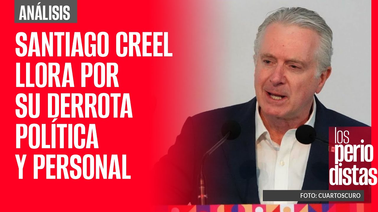 #Análisis | Santiago Creel y la imploración del maltratado
