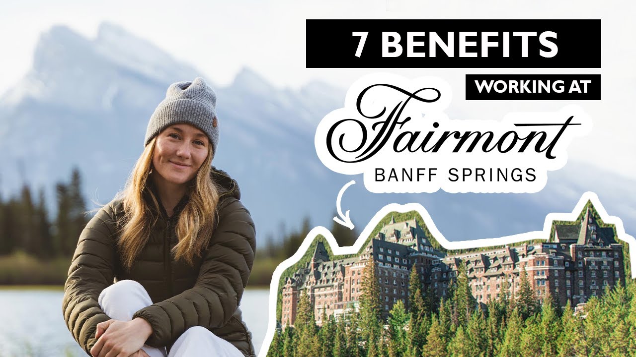 7 BENEFITS OF WORKING AT THE FAIRMONT BANFF SPRINGS
