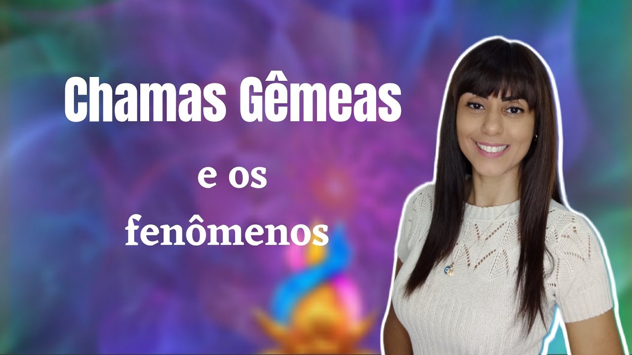 Chamas gêmeas e os fenômenos