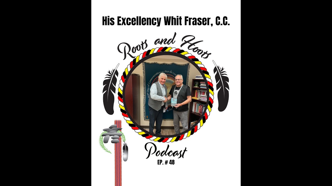 Episode 48 - Roots and Hoots Interview with His Excellency Whit Fraser, C.C.