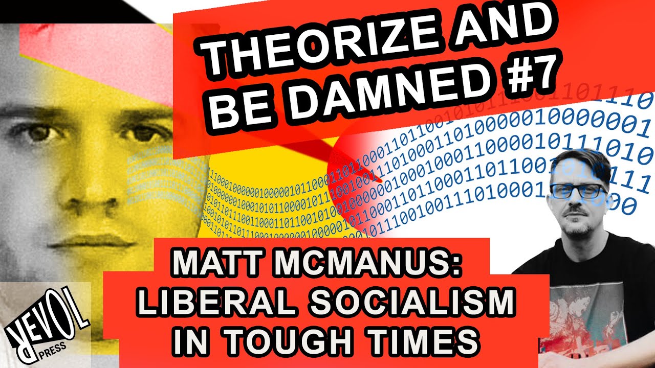 Is Liberal Socialism Achievable in These Hard Times:? Matt McManus talks to Bram E. Gieben