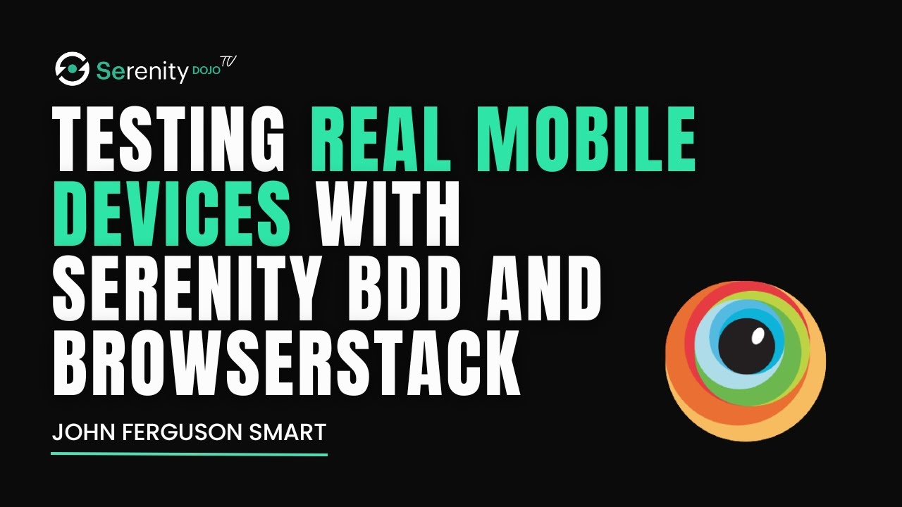 How To Run Your Serenity BDD Tests On A Real Mobile Device With BrowserStack | Serenity Dojo TV