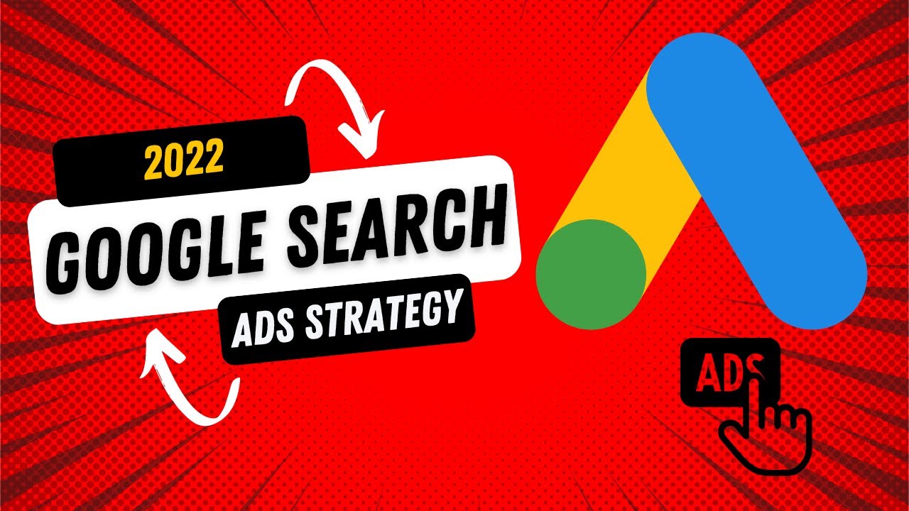2022 Google Ads Search Strategy