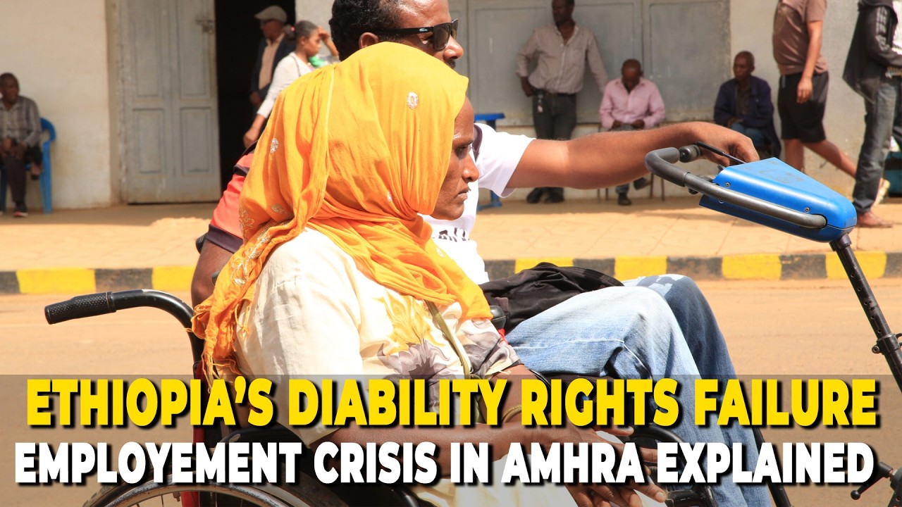 Ethiopia Disability Rights Crisis: EHRC Exposes Job Discrimination Against Disabled People in Amhara