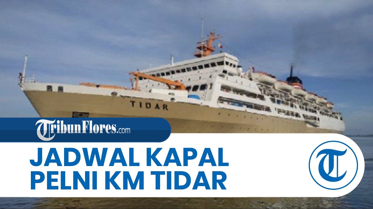 Jadwal Kapal Pelni KM Tidar Bulan Januari 2026: Lengkap Semua Rute, Lewat Kupang 2 Kali