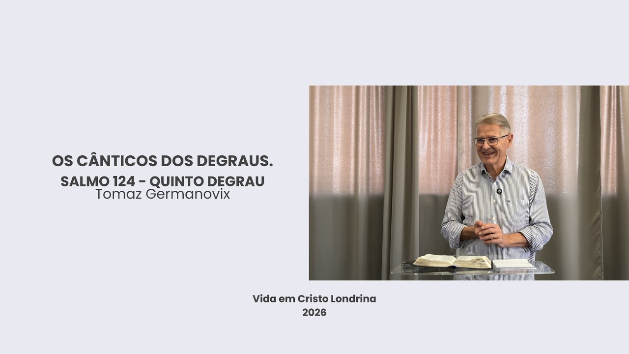Os cânticos dos degraus - Salmo 124 - Quinto degrau - Tomaz Germanovix