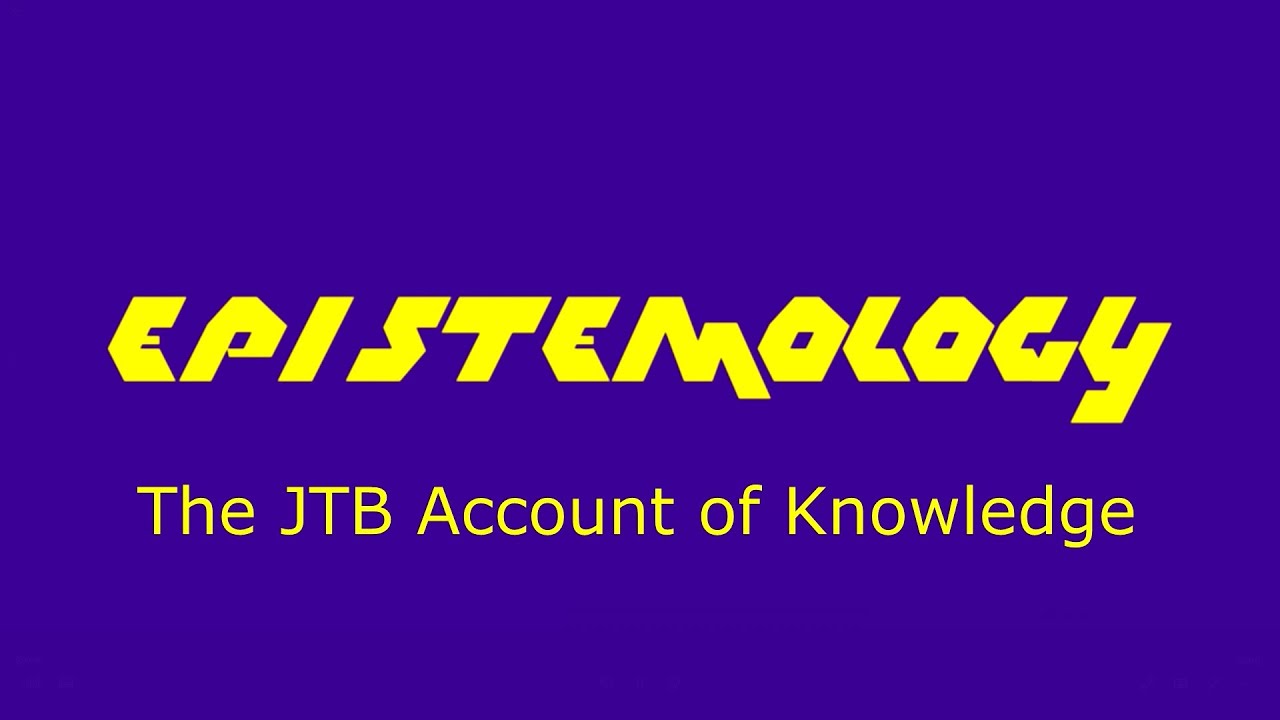 Introduction to Epistemology: The JTB Account of Knowledge