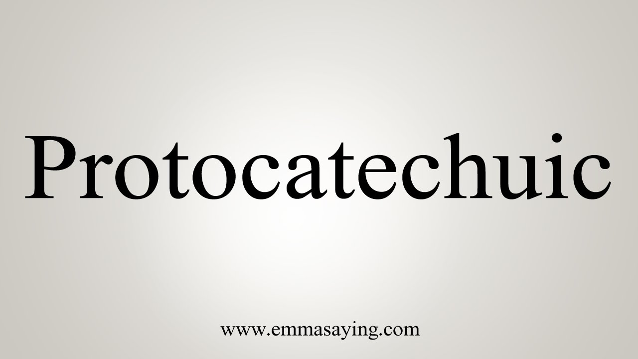 How To Say Protocatechuic