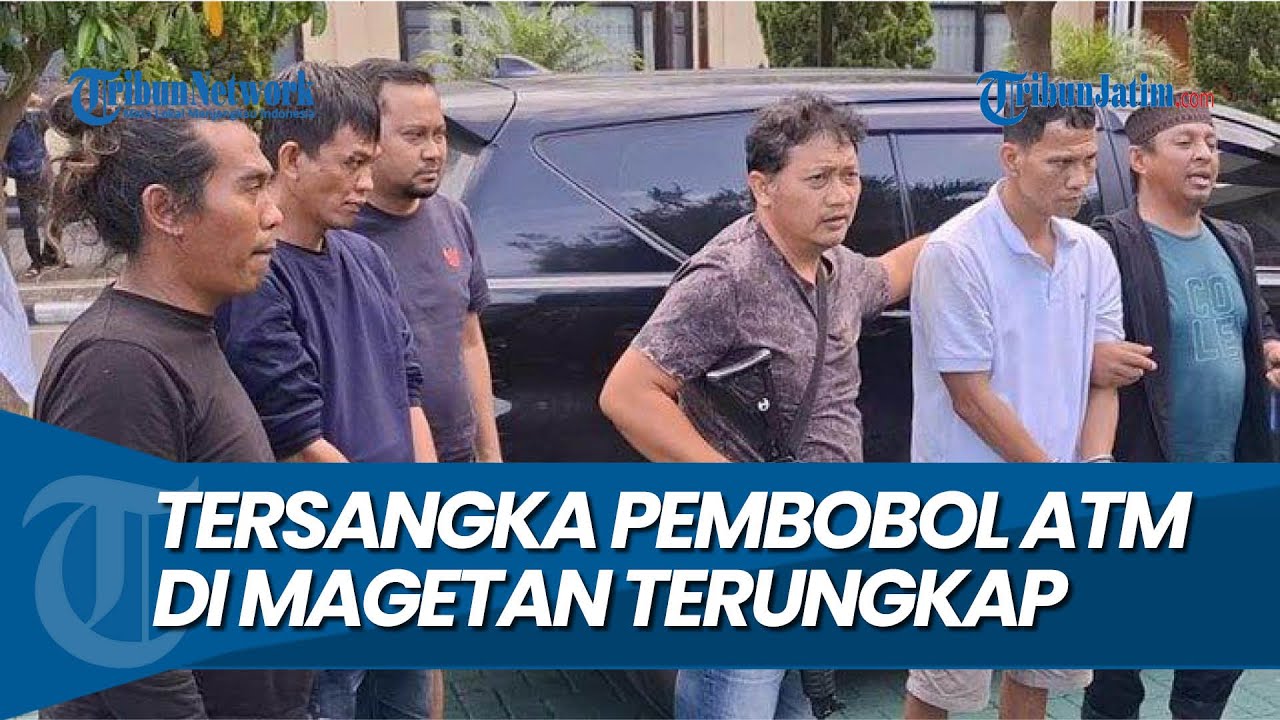 SATU PELAKU TERNYATA AYAH BURONAN, Tersangka Pembobol ATM di Magetan Terungkap