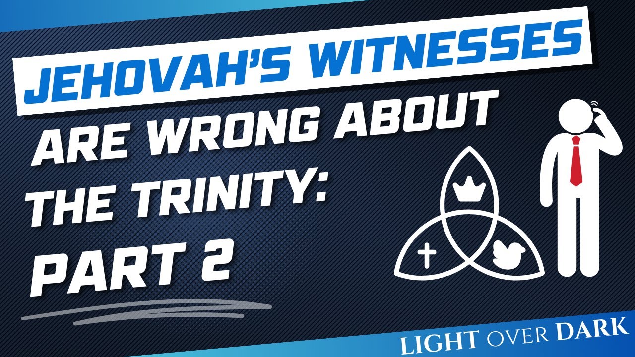 Why Jehovah's Witnesses are wrong about The Trinity: Part 2