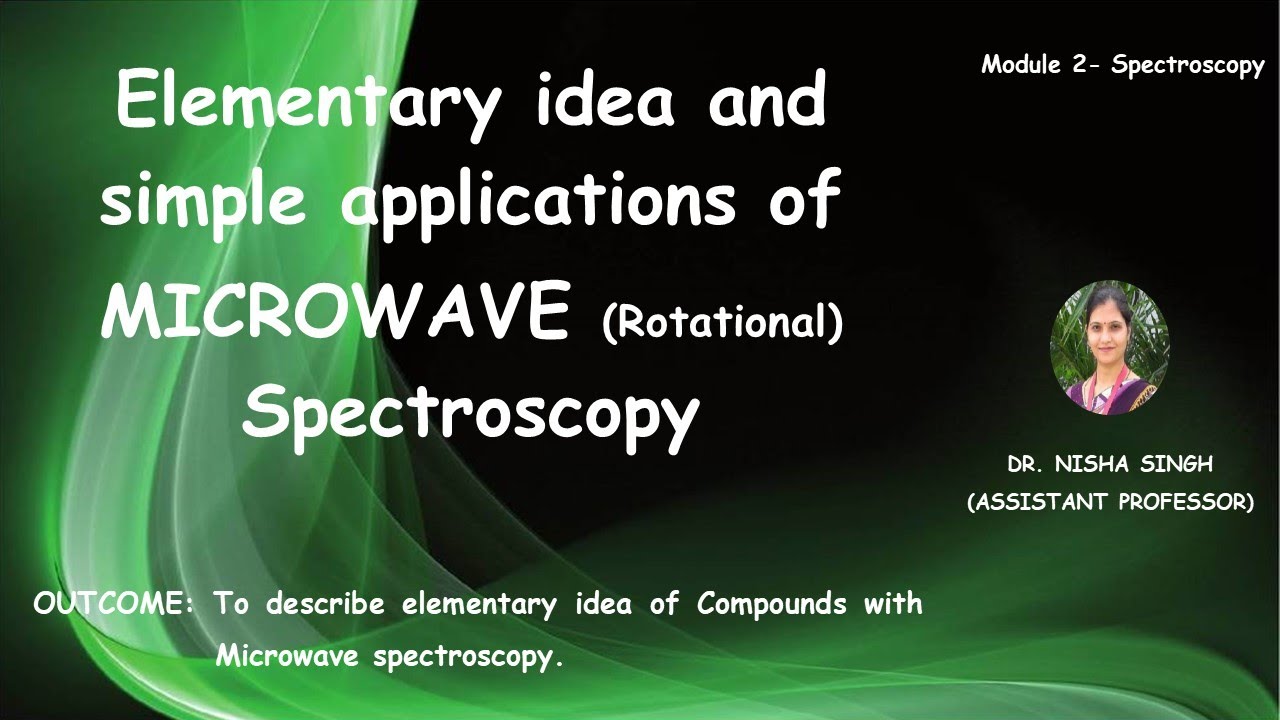 MICROWAVE (ROTATIONAL) SPECTROSCOPY By Dr. Nisha Singh
