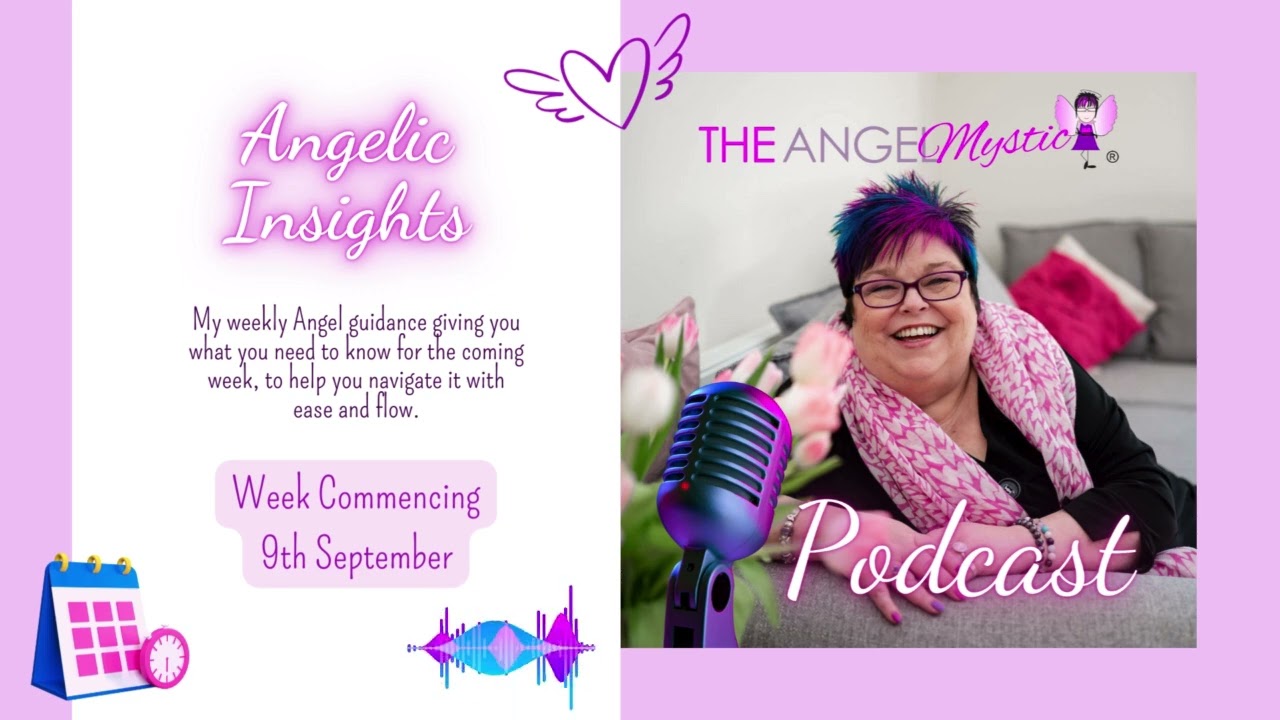 The Angel Mystic Podcast - Episode 32 - Angelic Insights w/c 9th Sept