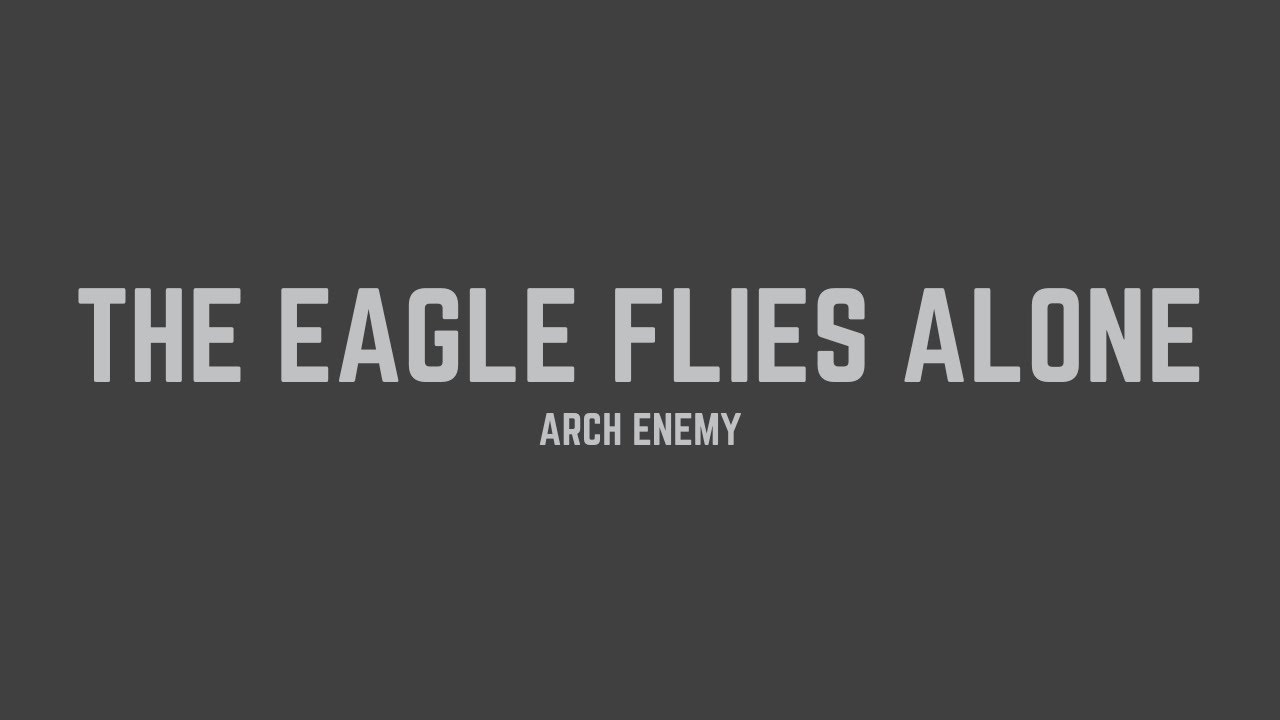 Arch Enemy - The Eagle Flies Alone (Lyrics)