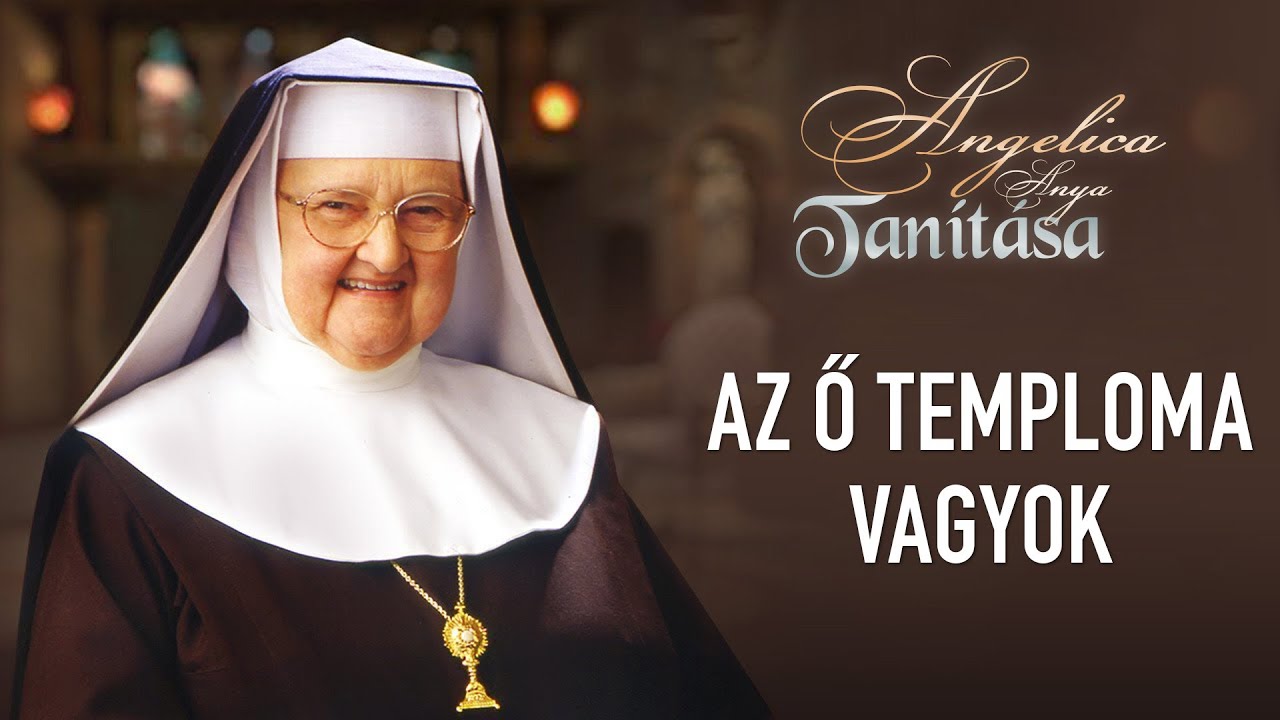 Az Ő temploma vagyok – Angelica anya tanítása