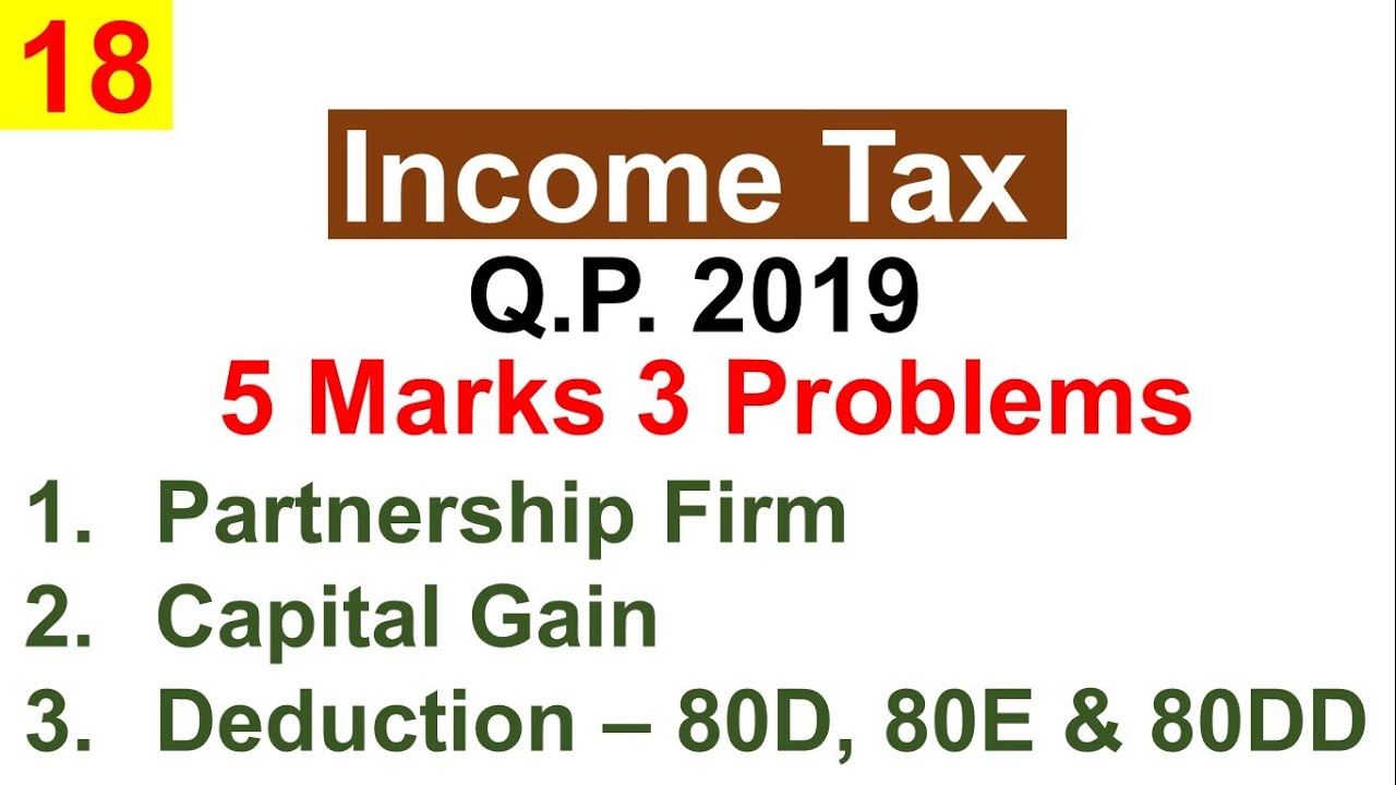 QP 2019 : Income Tax : 15 Marks : Capital Gain & Partnership Firm & 80D, 80E - 80DD