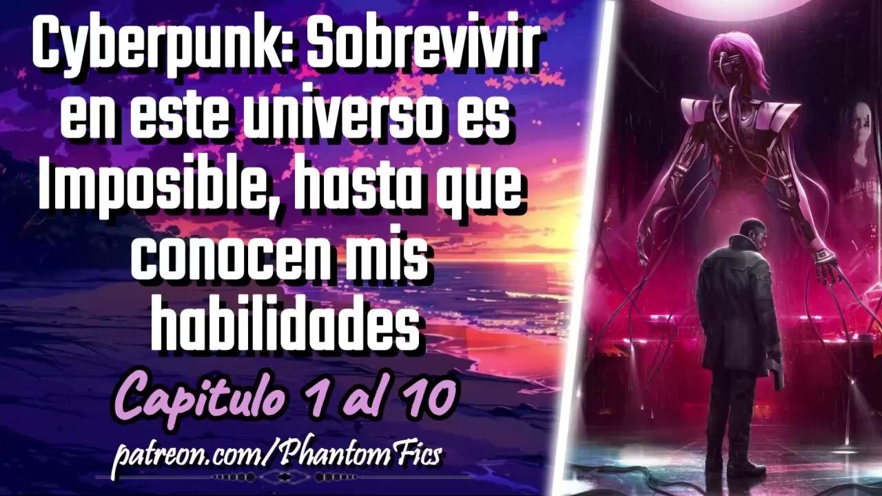 Cyberpunk:Sobrevivir en este universo es imposible, hasta que conocen mis habilades-Capitulo 1 al 10