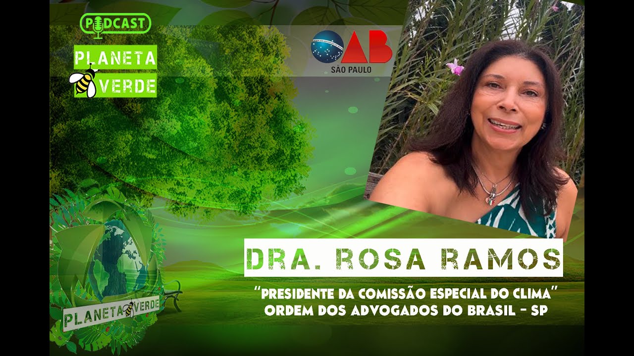 🌎🌳PV 002- DRA. ROSA RAMOS - Presidente da Comissão Especial do Clima da OAB - SP.