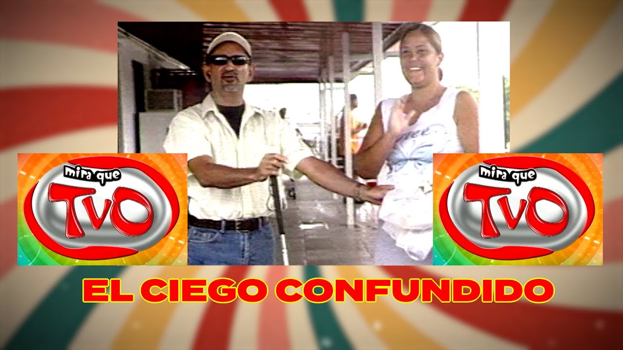 El Ciego Confundido en Mira Que TVO !!!
