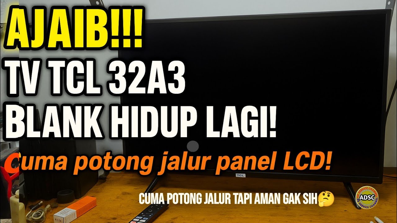 AJAIB! TV TCL 32A3 Layar Blank Suara Ada Hidup Lagi! | Potong Jalur Panel LCD