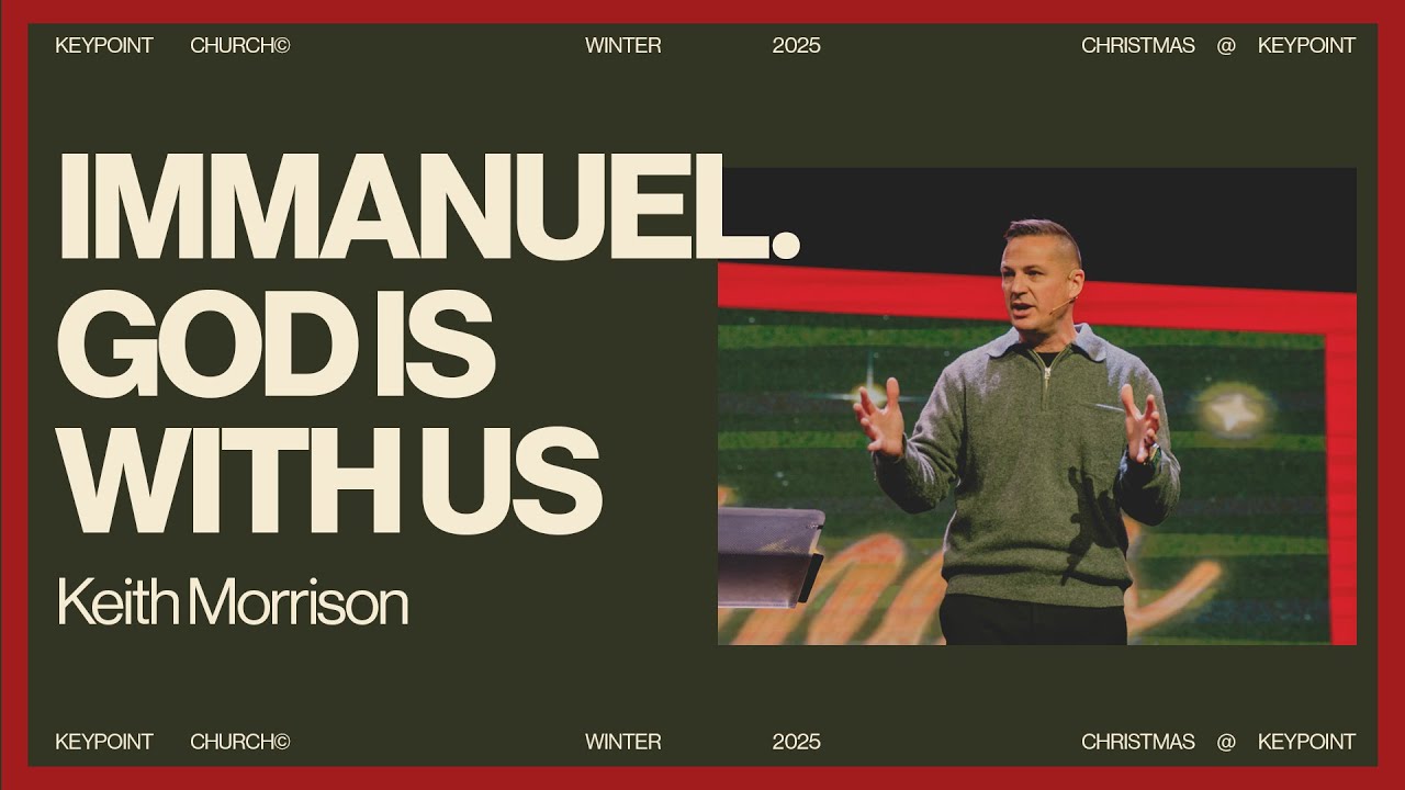 Immanuel, God With Us | Keith Morrison | Keypoint Church