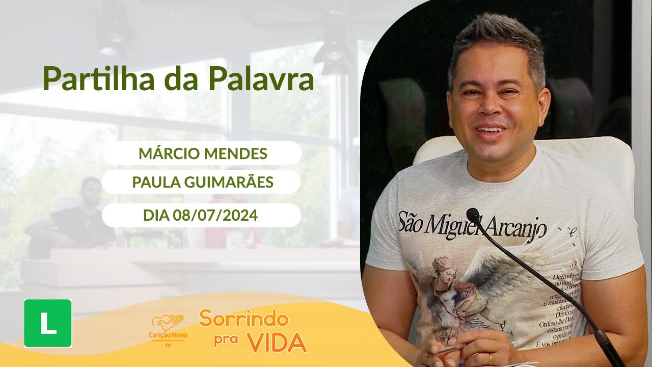 Sorrindo pra vida - 08/07/2024 - Partilha da Palavra com Márcio Mendes