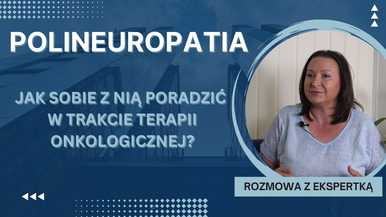 Odcinek 121. Polineuropatia. Jak radzić sobie z nią w trakcie terapii onkologicznej?