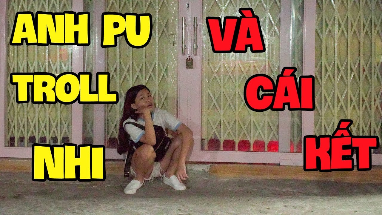 YẾN NHI BỊ ANH PU TROLL - NHỐT YẾN NHI Ở NGOÀI LÚC 12H ĐÊM VÀ CÁI KẾT BẤT NGỜ